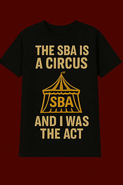 The SBA is a Circus and I Was the Act Shirt